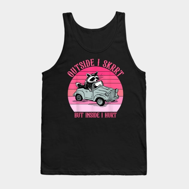 Outside I Skrrt But Inside I Hurt Racoon Vintage Tank Top by vestiti